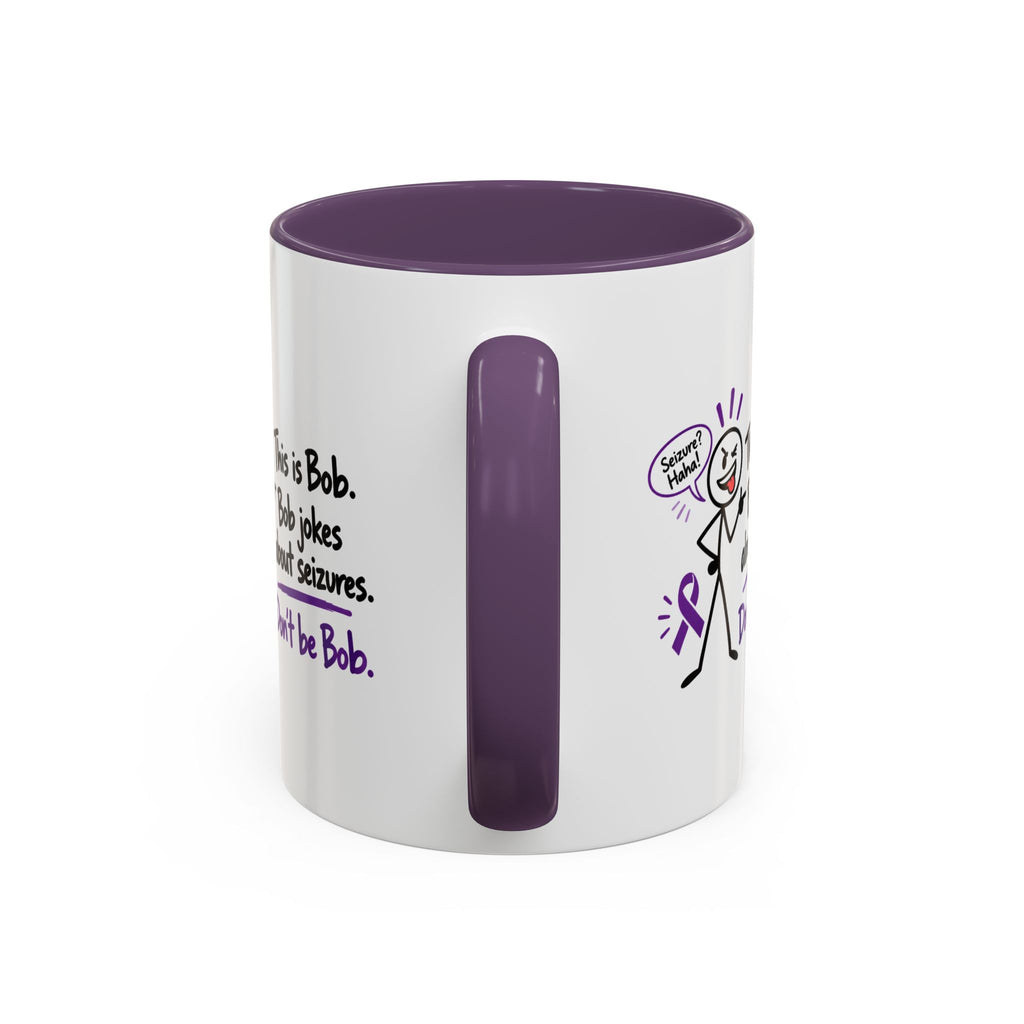Don’t Be Bob Seizure Joke Mug | Epilepsy Awareness Coffee Mug (11 oz/15 oz)