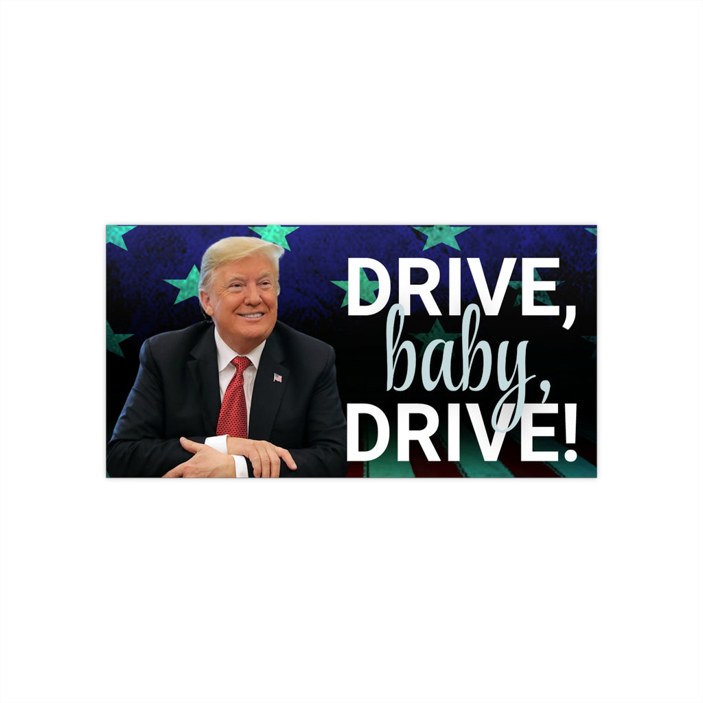 Trump Drive Baby Drive Bumper Stickers