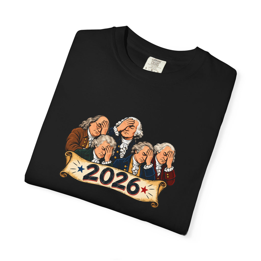 Founding Fathers Facepalm 2026 T-Shirt | America, We Need to Talk Tee