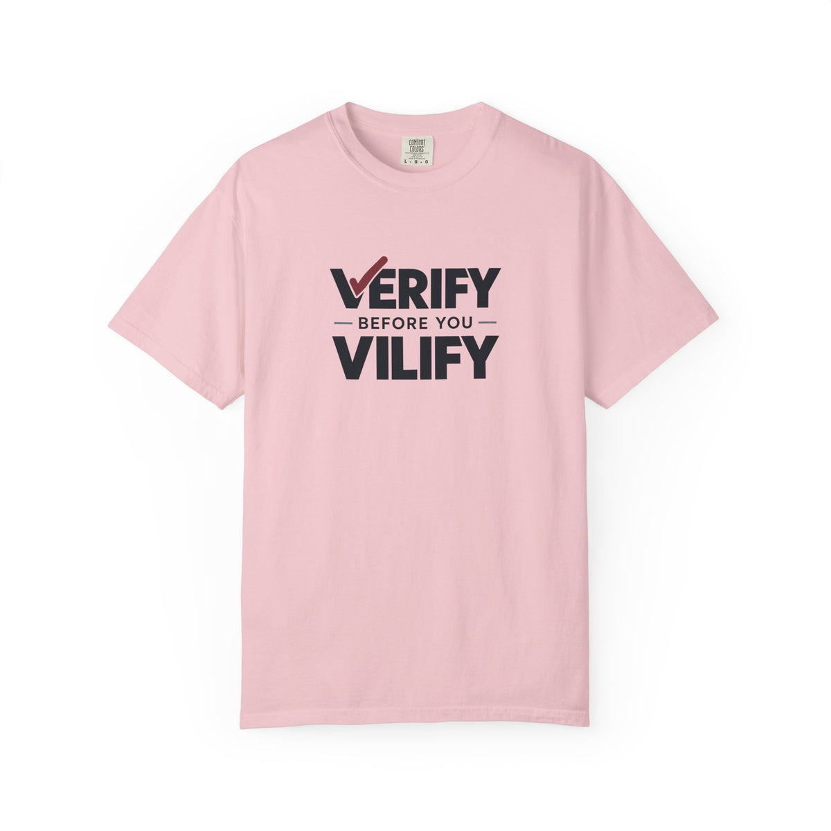 Verify Before You Vilify Garment-Dyed T-Shirt | Fact Check Graphic Tee