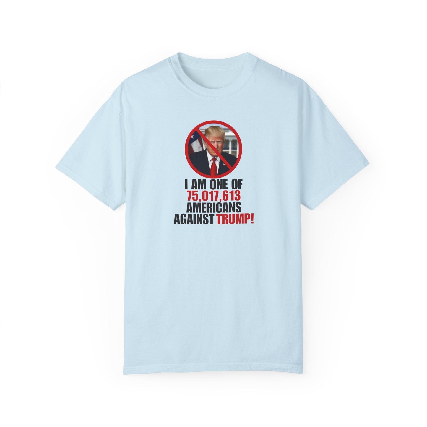 Unisex Garment-Dyed T-Shirt - ‘I Am One of 75,017,613 Americans Against Trump’ Printify