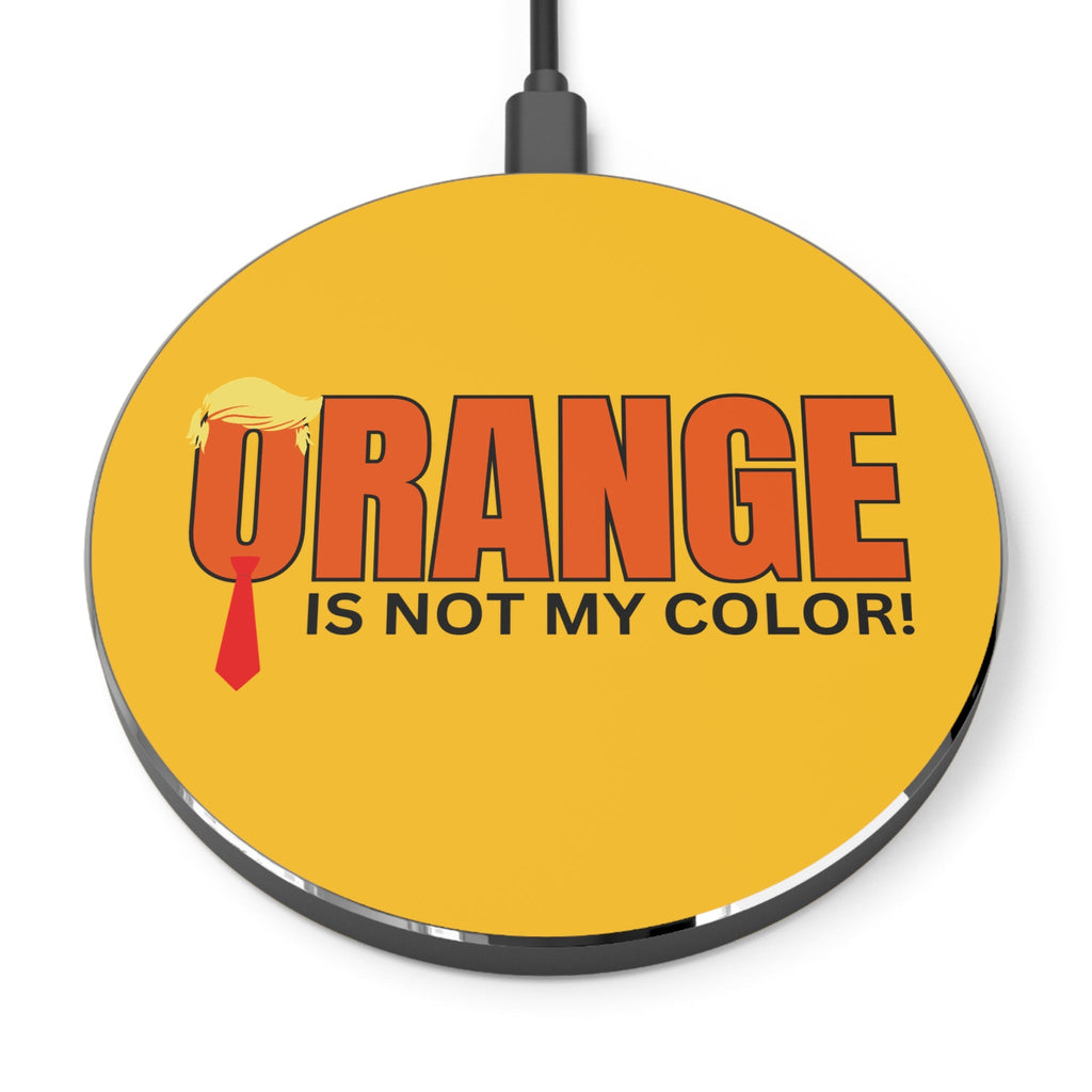 Funny Wireless Charger - "Orange Is Not My Color!" - Fast Charging Pad Printify