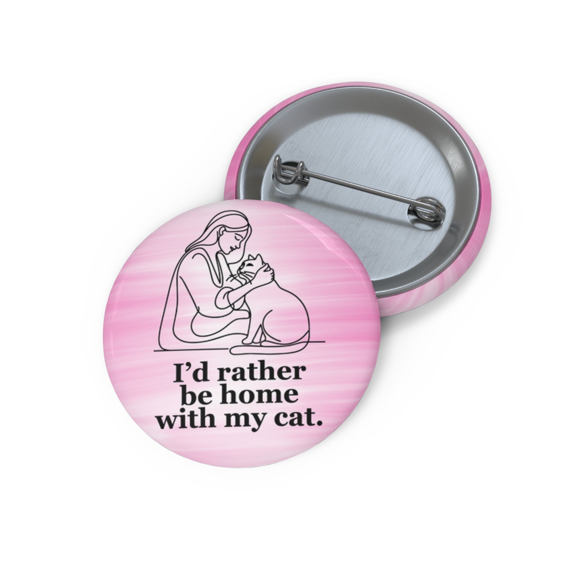 Cat Lover Pin Button - "I’d Rather Be Home With My Cat"