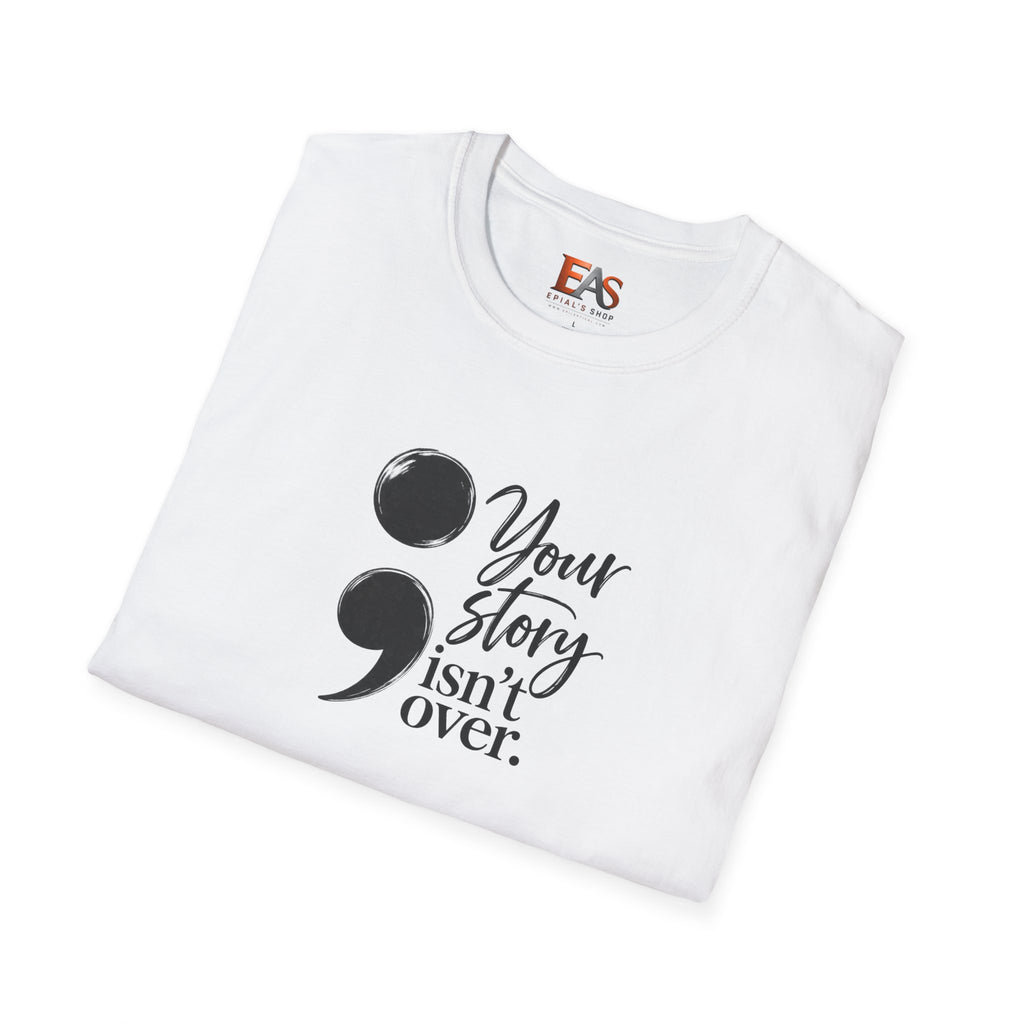 Your Story Isn’t Over Semicolon T-Shirt | Suicide Awareness & Mental Health Tee