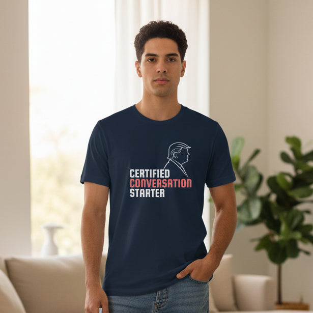Certified Conversation Starter T-Shirt | Political Parody Tee