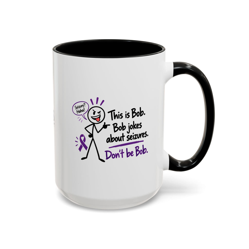 Don’t Be Bob Seizure Joke Mug | Epilepsy Awareness Coffee Mug (11 oz/15 oz)
