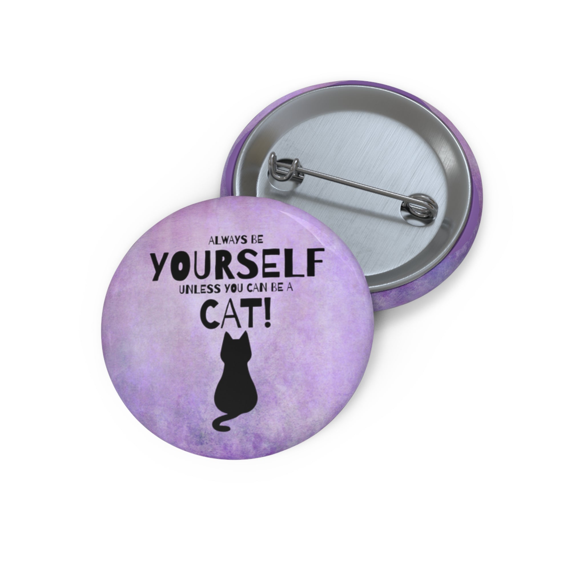 Be Yourself Unless You Can Be A Cat Pin Buttons