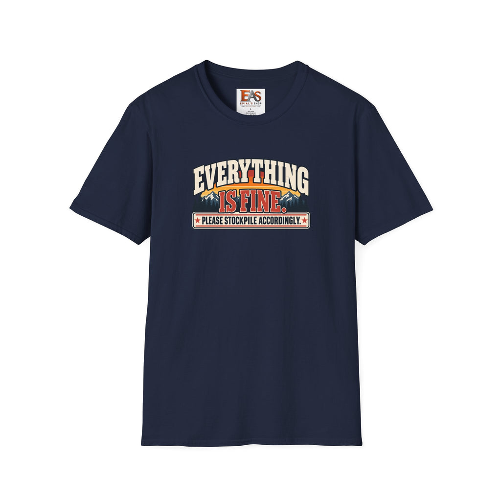 Everything Is Fine Please Stockpile Accordingly T-Shirt | Funny Emergency Preparedness Tee