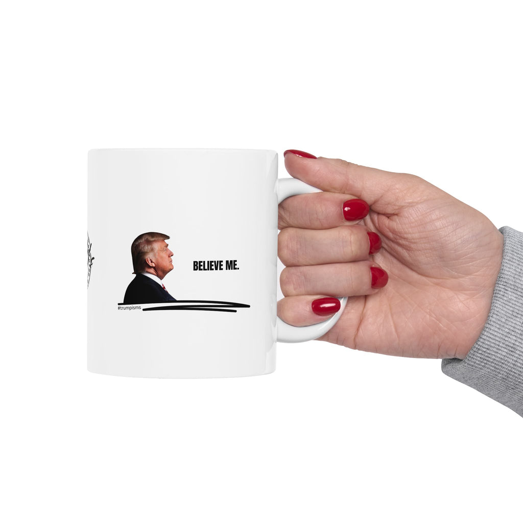 Believe Me: Trumpisms Ceramic Mug, (11oz, 15oz)