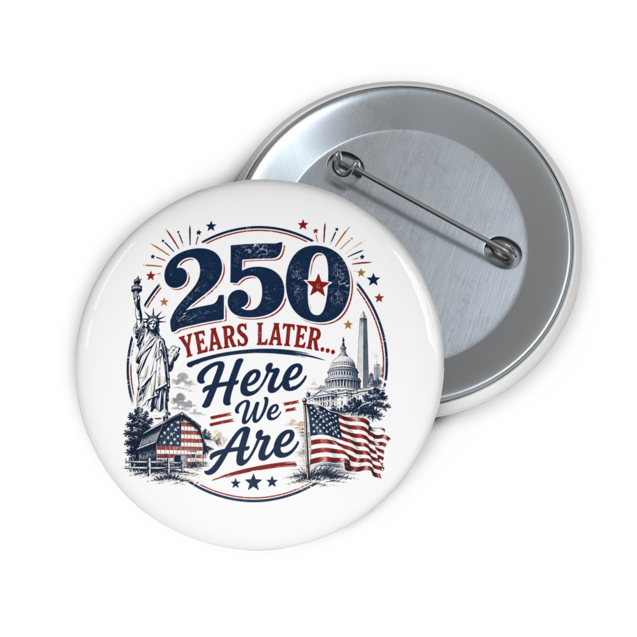 250 Years Later Here We Are Pinback Button | Patriotic Americana Badge