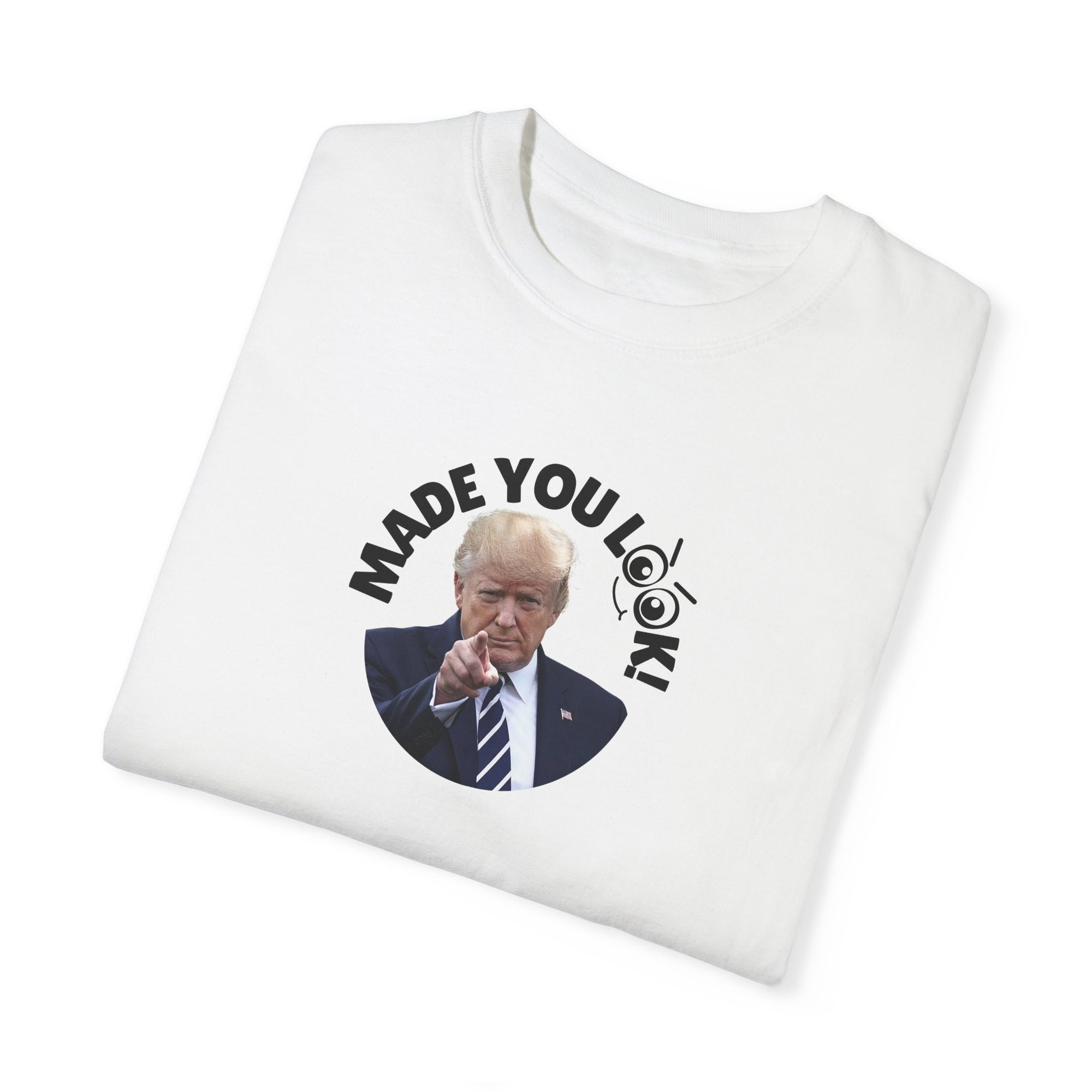 Unisex Garment-Dyed T-Shirt with 'Made You Look!' Design
