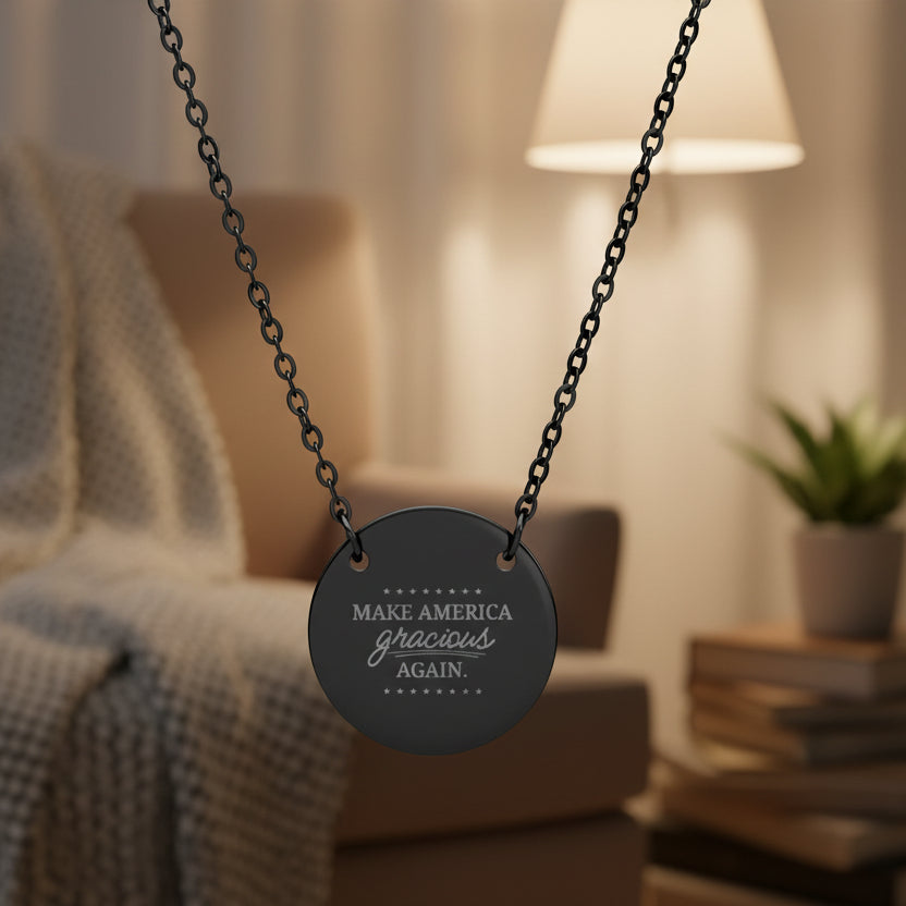 Make America Gracious Again Engraved Necklace – Stainless Steel Round Pendant