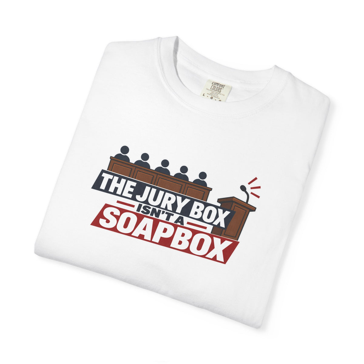The Jury Box Isn’t a Soapbox Garment-Dyed T-Shirt