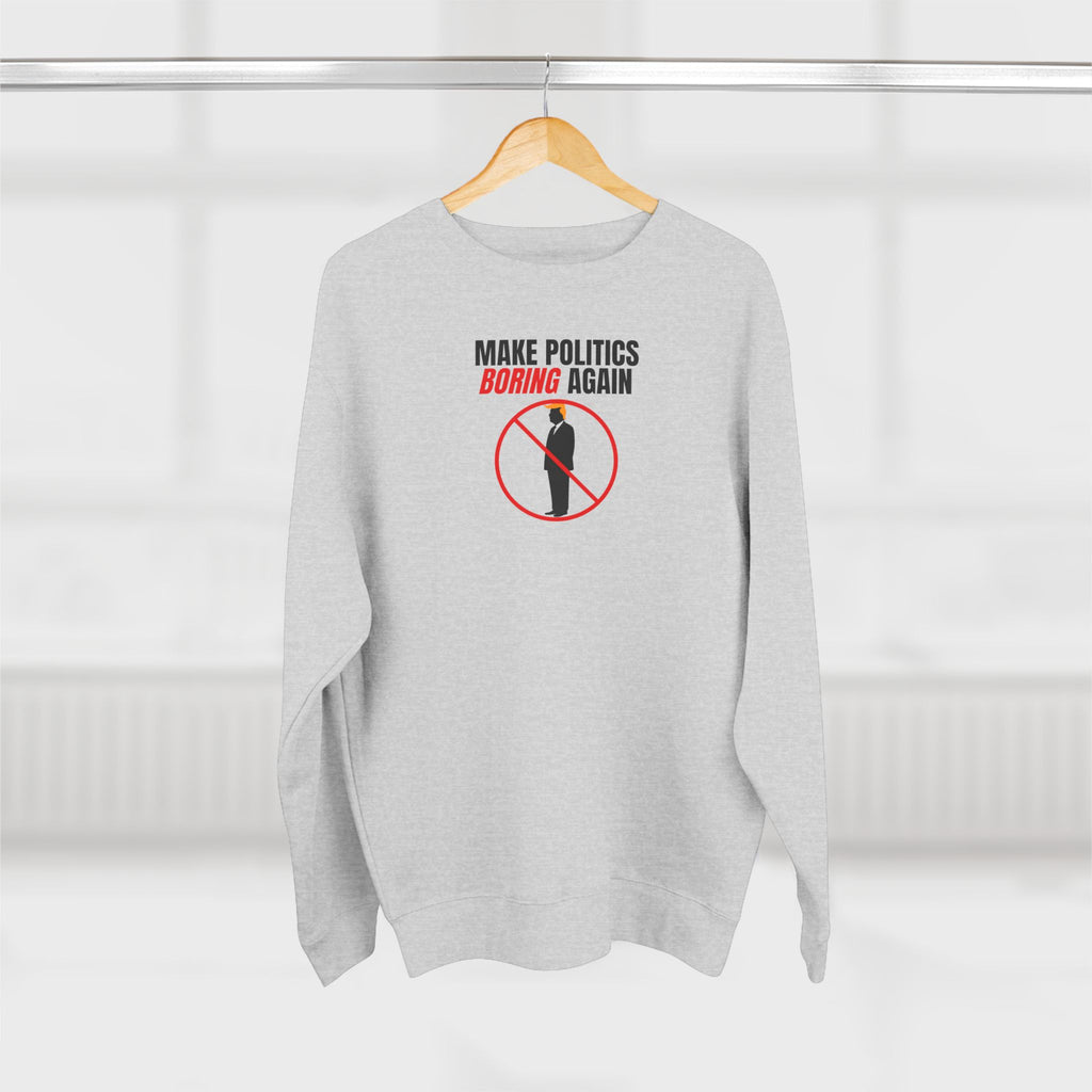 Make Politics Boring Again – Anti-Chaos Sweatshirt