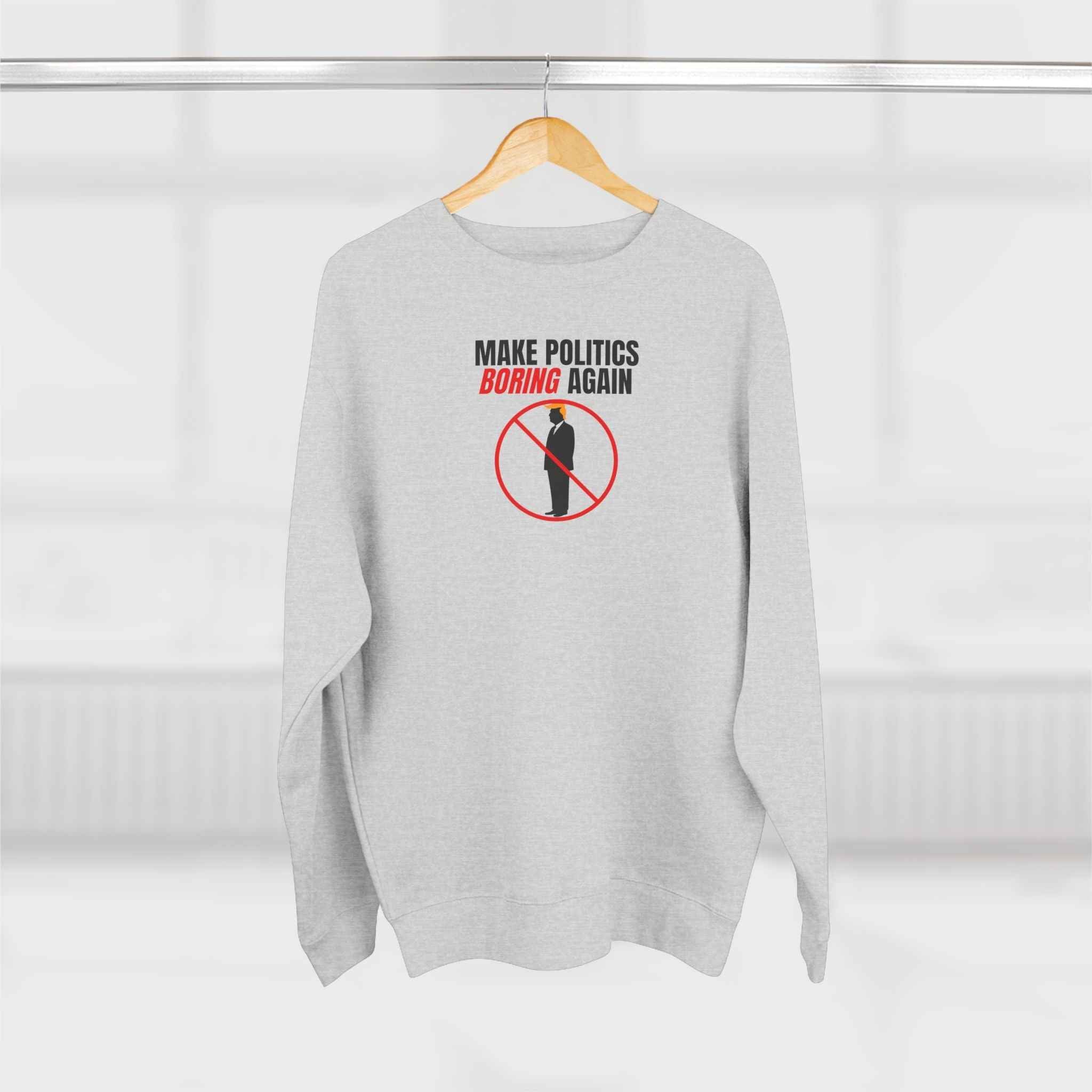 Make Politics Boring Again – Anti-Chaos Sweatshirt