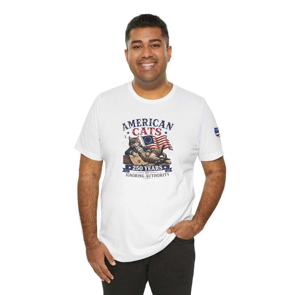 American Cats: 250 Years of Ignoring Authority Patriotic T-Shirt