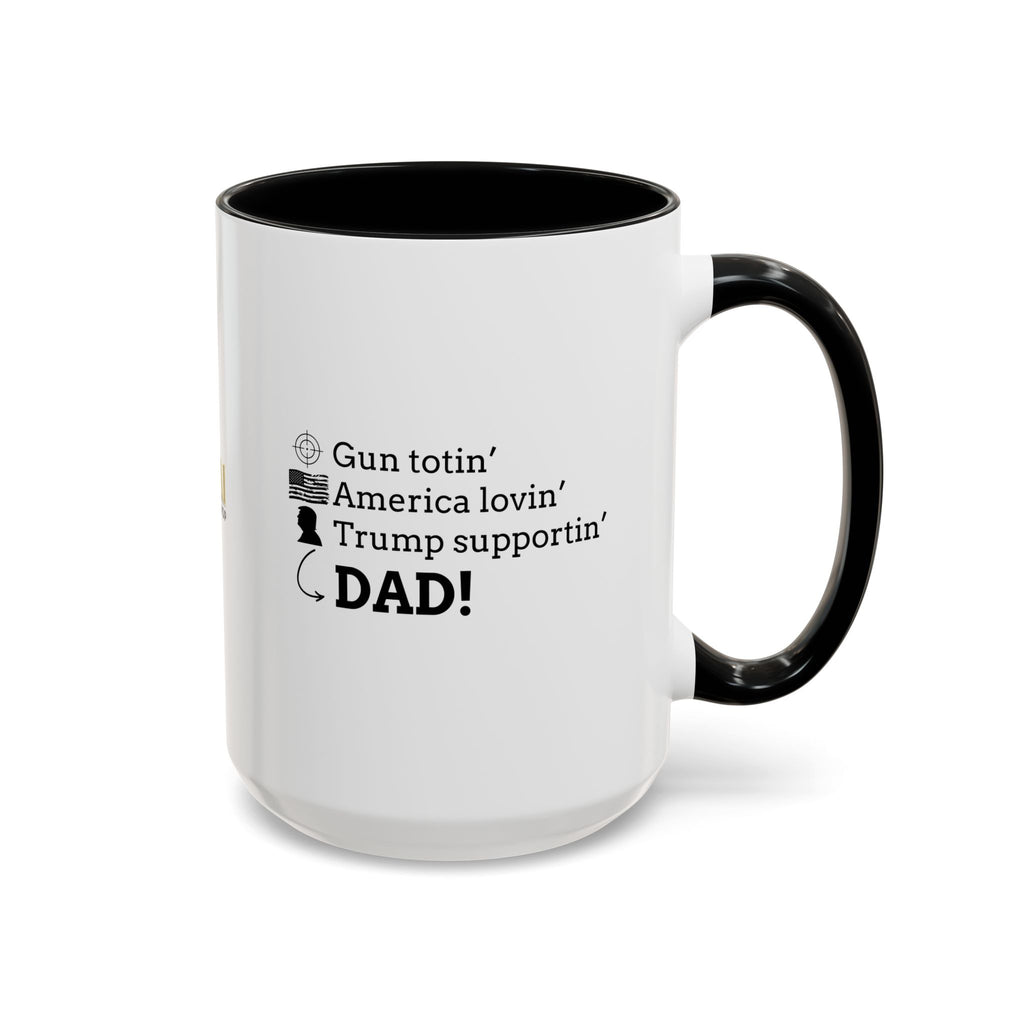 Patriotic Dad Coffee Mug - ‘Gun Totin’ America Lovin’ Trump Supportin’ DAD!’ - 11oz & 15oz