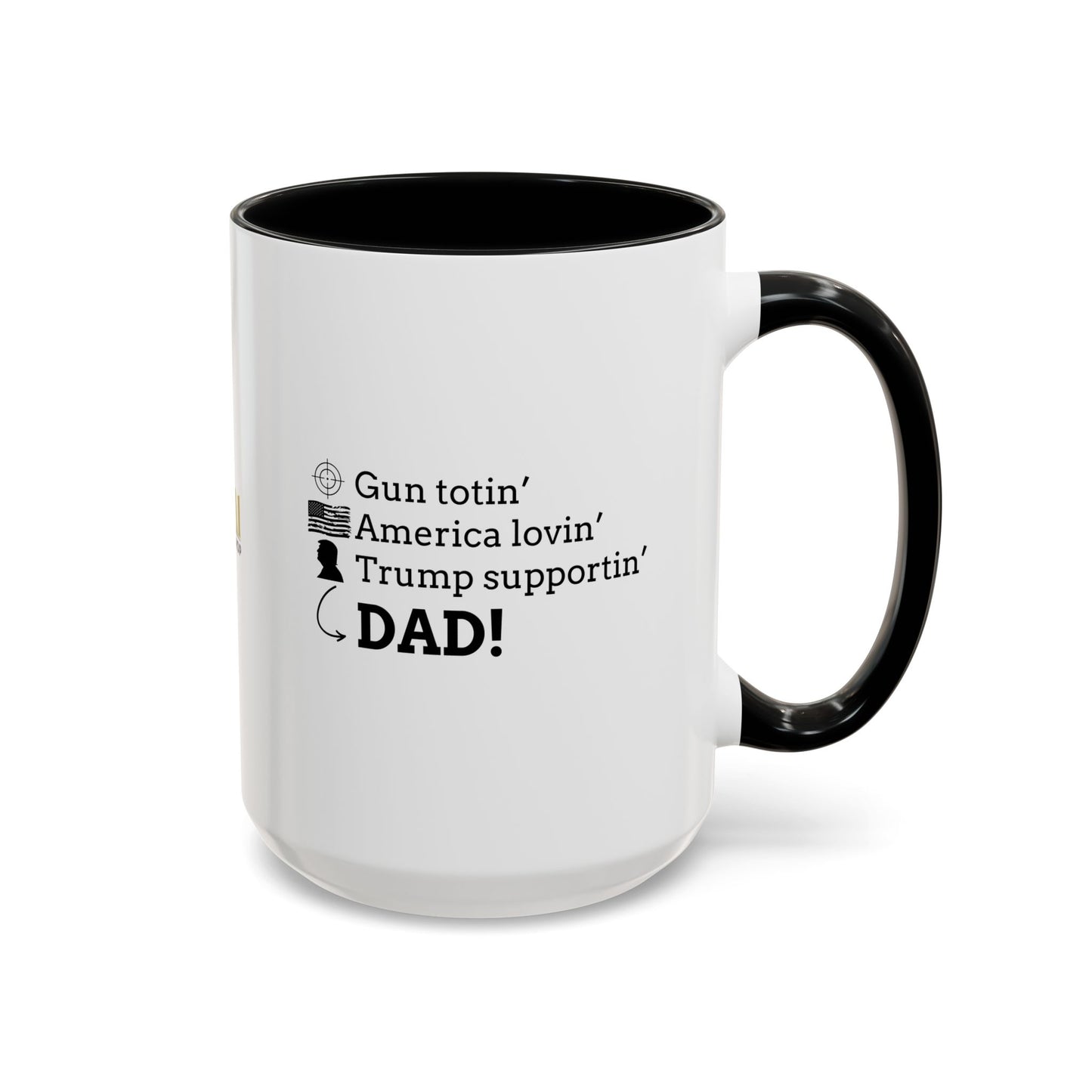 Patriotic Dad Coffee Mug - ‘Gun Totin’ America Lovin’ Trump Supportin’ DAD!’ - 11oz & 15oz