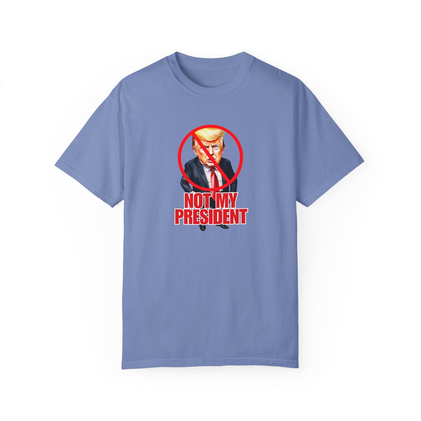 Protest Statement T-Shirt - "Not My President" Unisex Garment-Dyed Tee