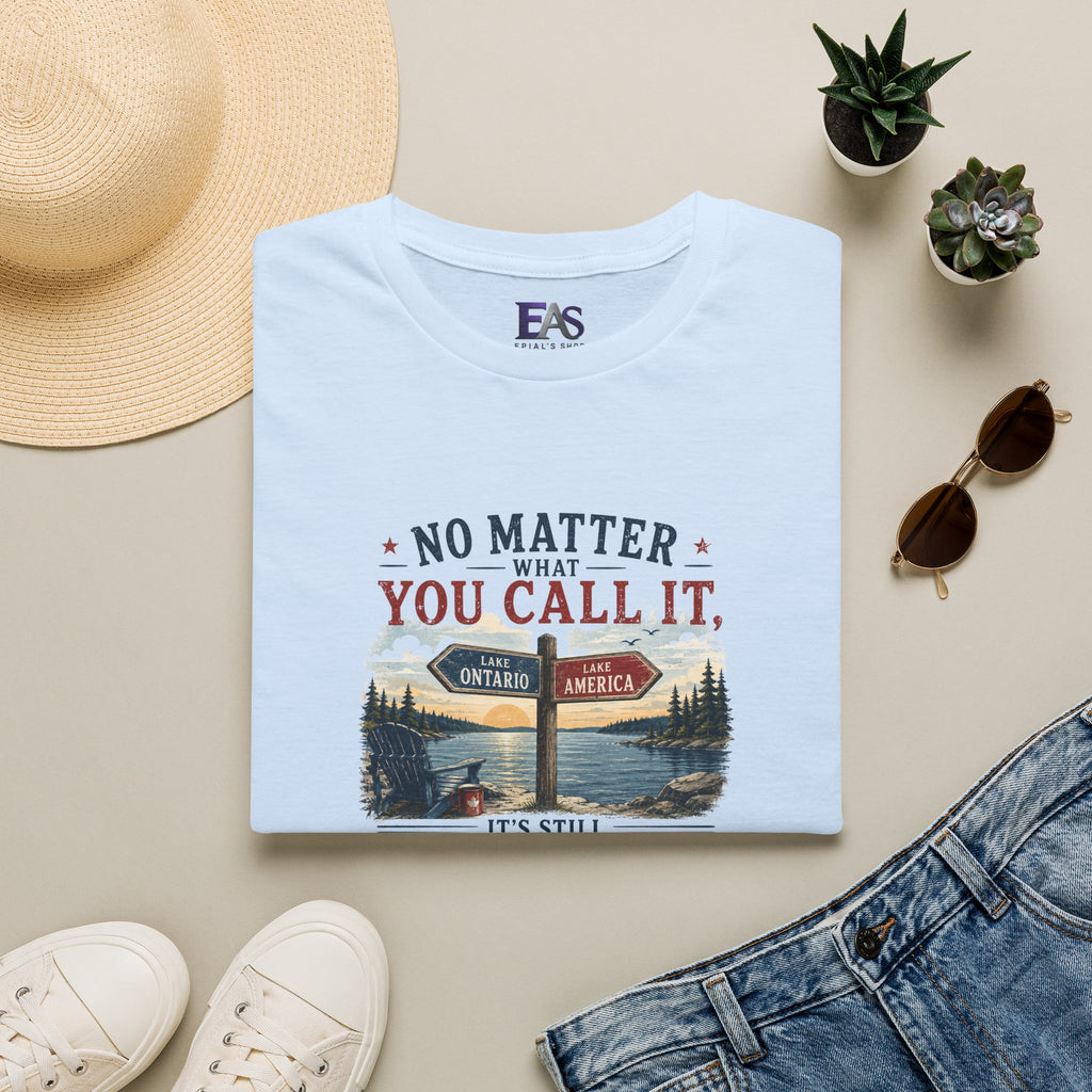 No Matter What You Call It, It’s Still One of the Greats T-Shirt | Lake Ontario Lake America Shirt