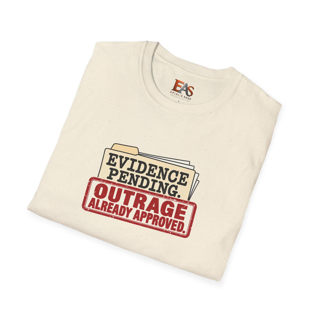 Evidence Pending Outrage Already Approved T-Shirt | Social Media & Internet Humor Tee