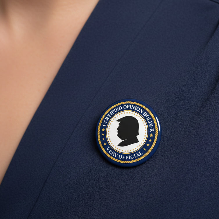 Certified Opinion Holder Pinback Button – Very Official Political Parody