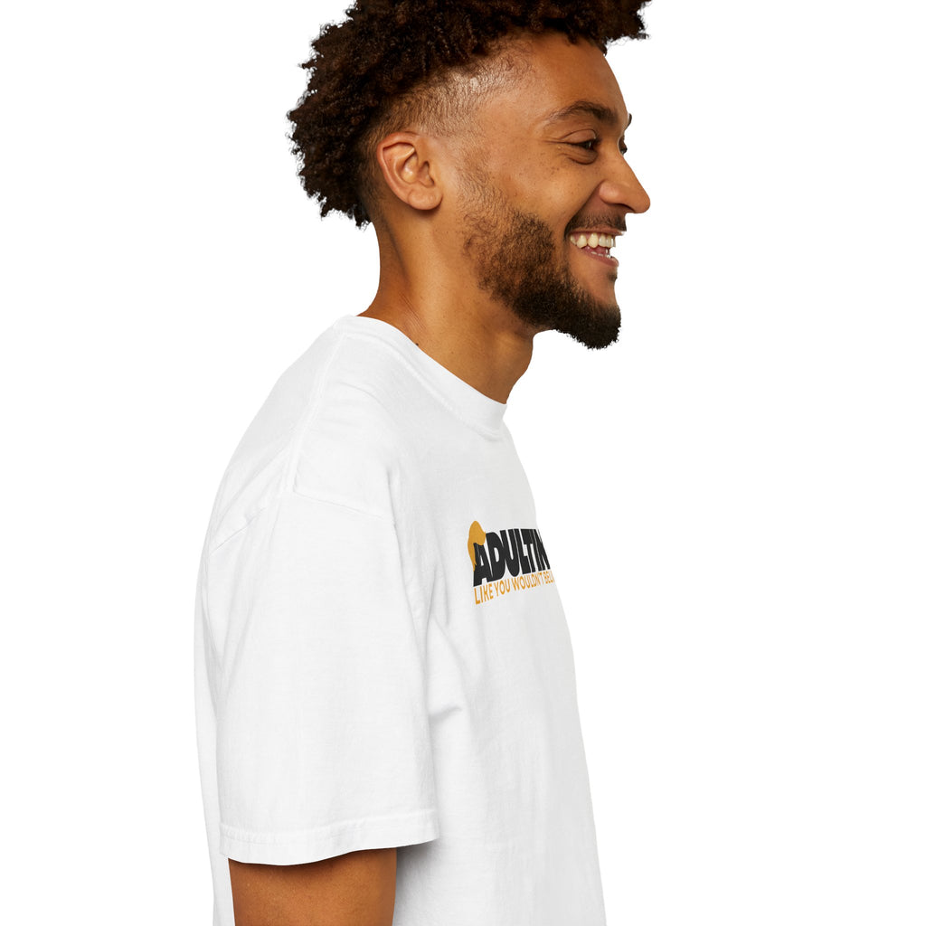 Adulting, Like You Wouldn’t Believe – Garment-Dyed Unisex T-Shirt