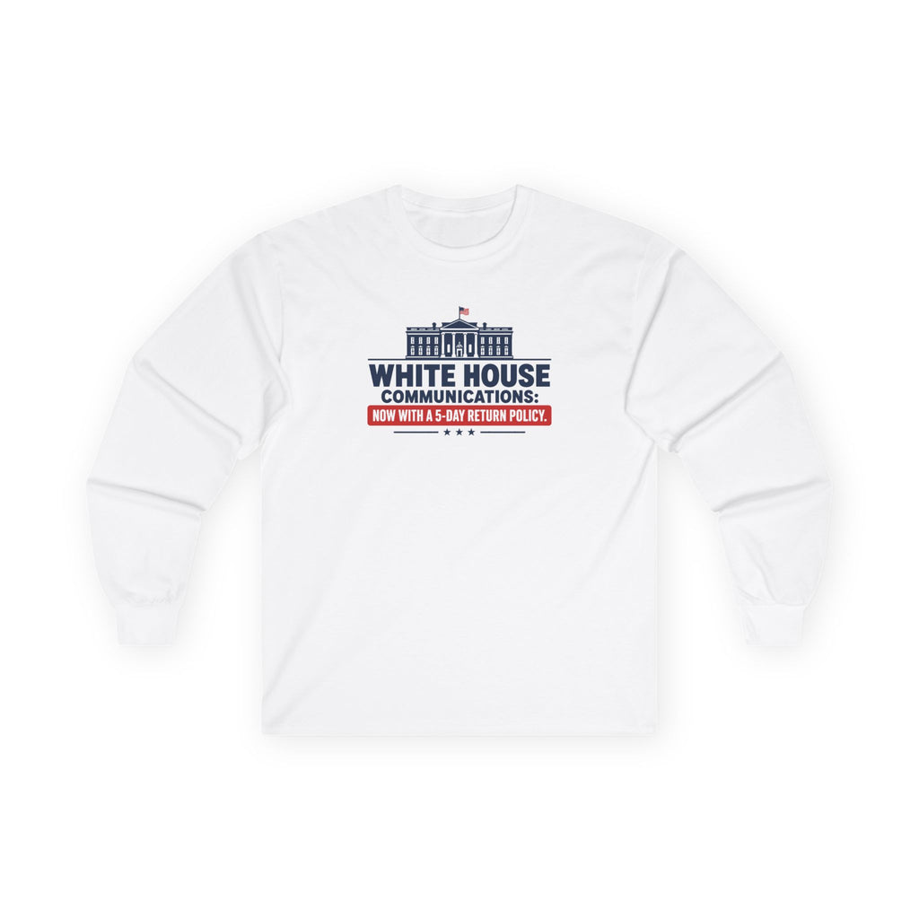 White House Communications 5-Day Return Policy Long Sleeve T-Shirt | Political Humor
