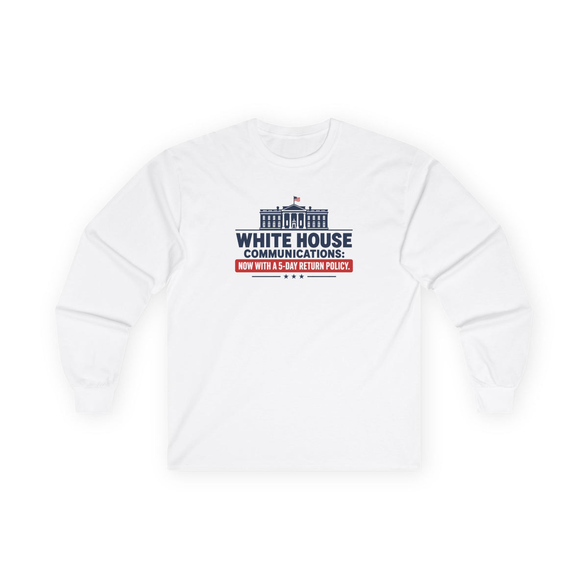 White House Communications 5-Day Return Policy Long Sleeve T-Shirt | Political Humor