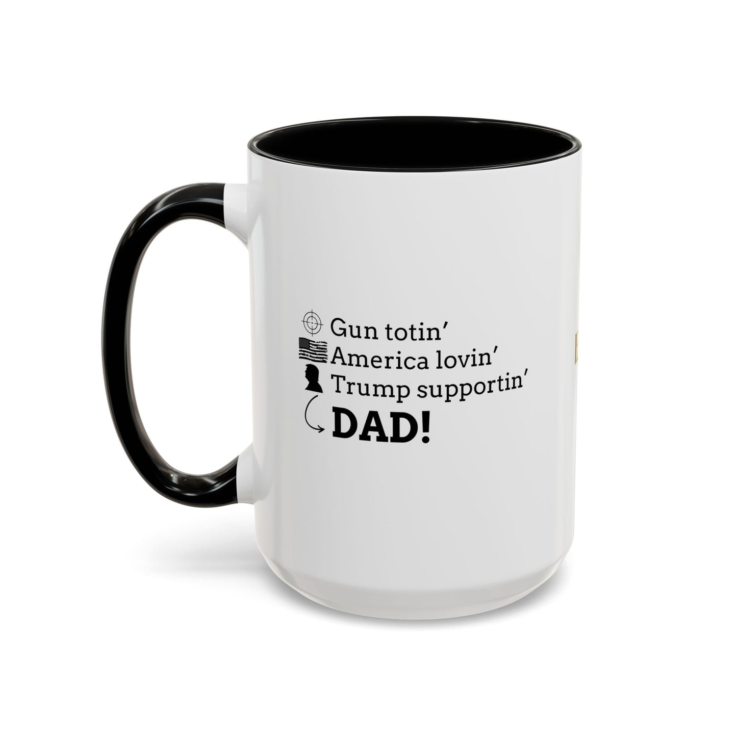Patriotic Dad Coffee Mug - ‘Gun Totin’ America Lovin’ Trump Supportin’ DAD!’ - 11oz & 15oz