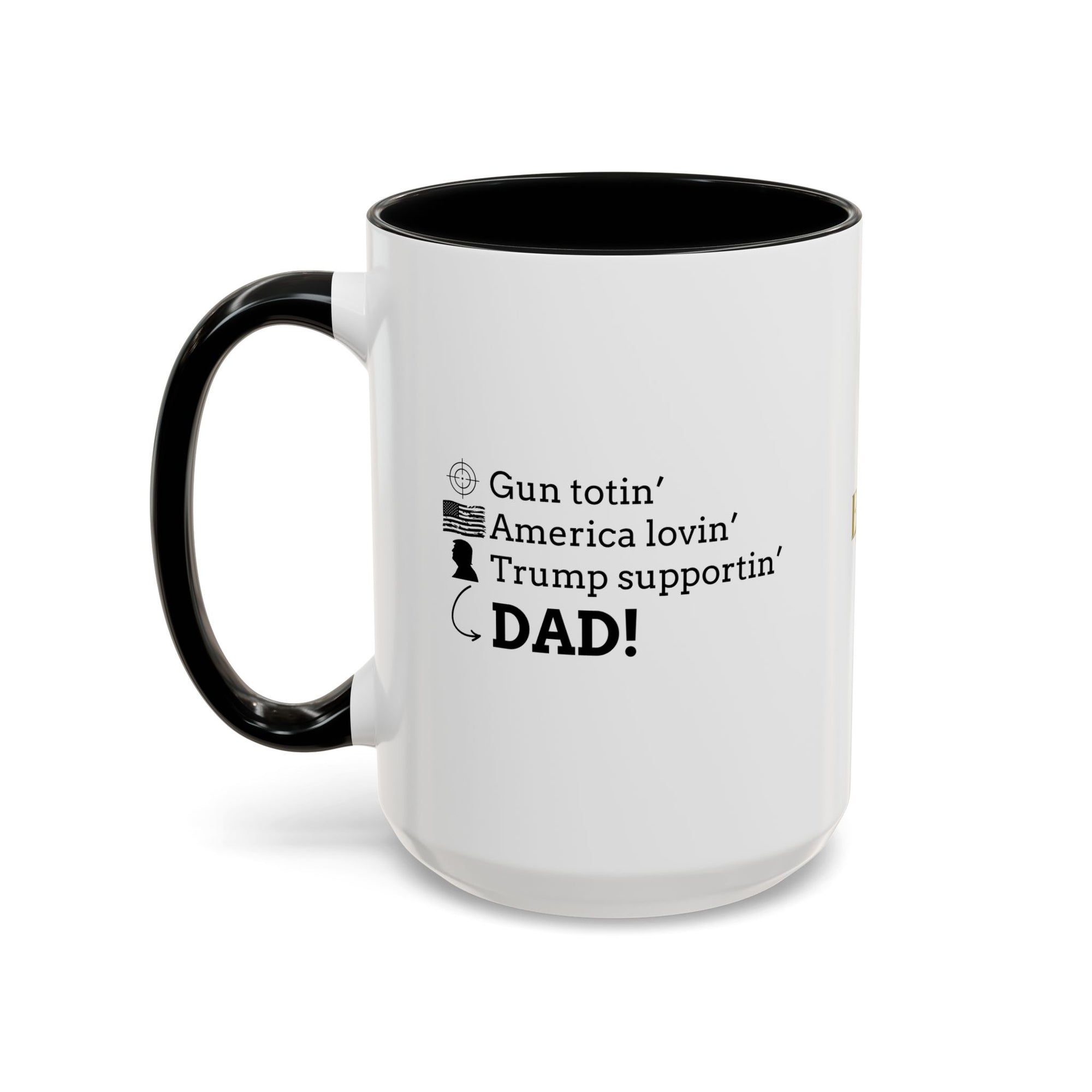 Patriotic Dad Coffee Mug - ‘Gun Totin’ America Lovin’ Trump Supportin’ DAD!’ - 11oz & 15oz