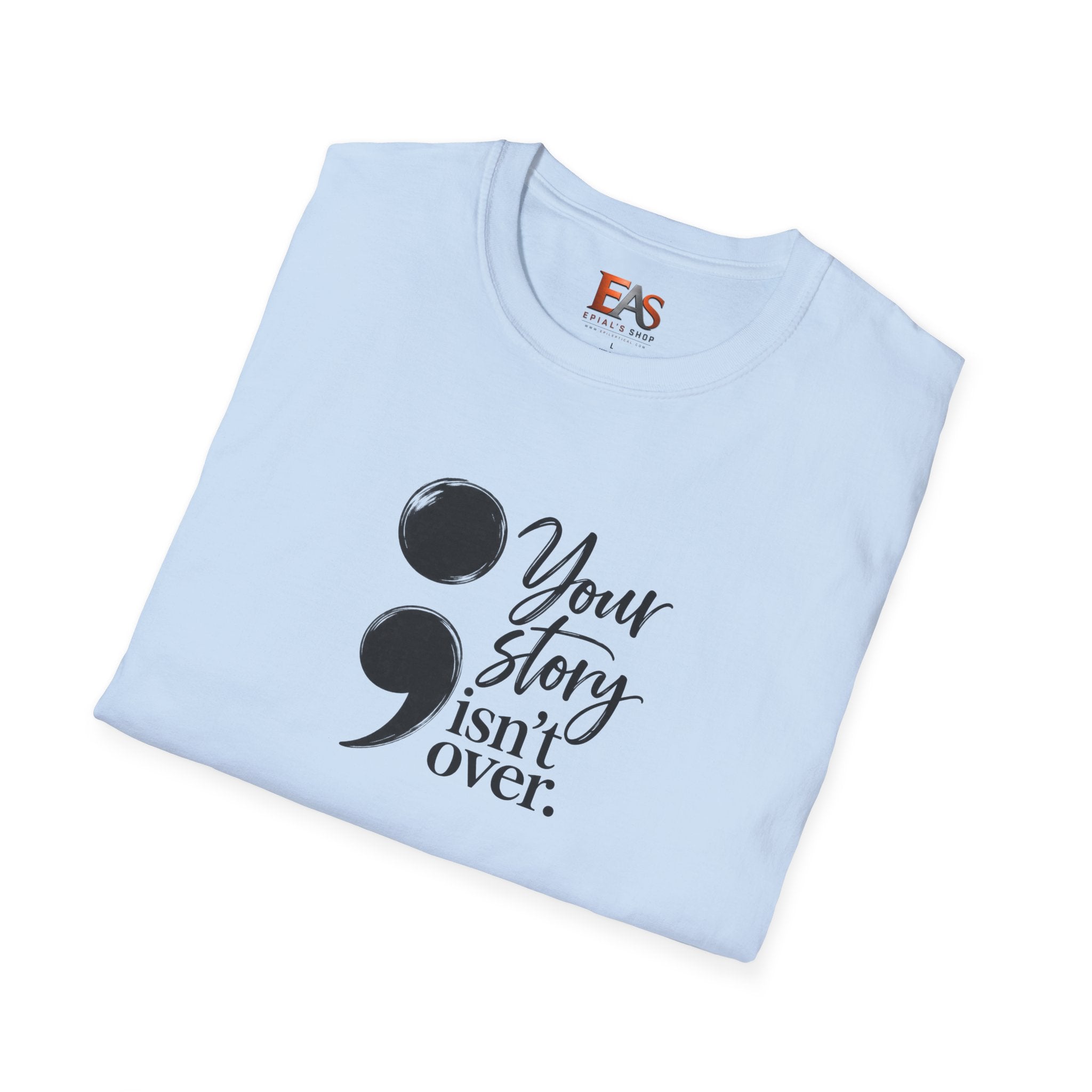 Your Story Isn’t Over Semicolon T-Shirt | Suicide Awareness & Mental Health Tee