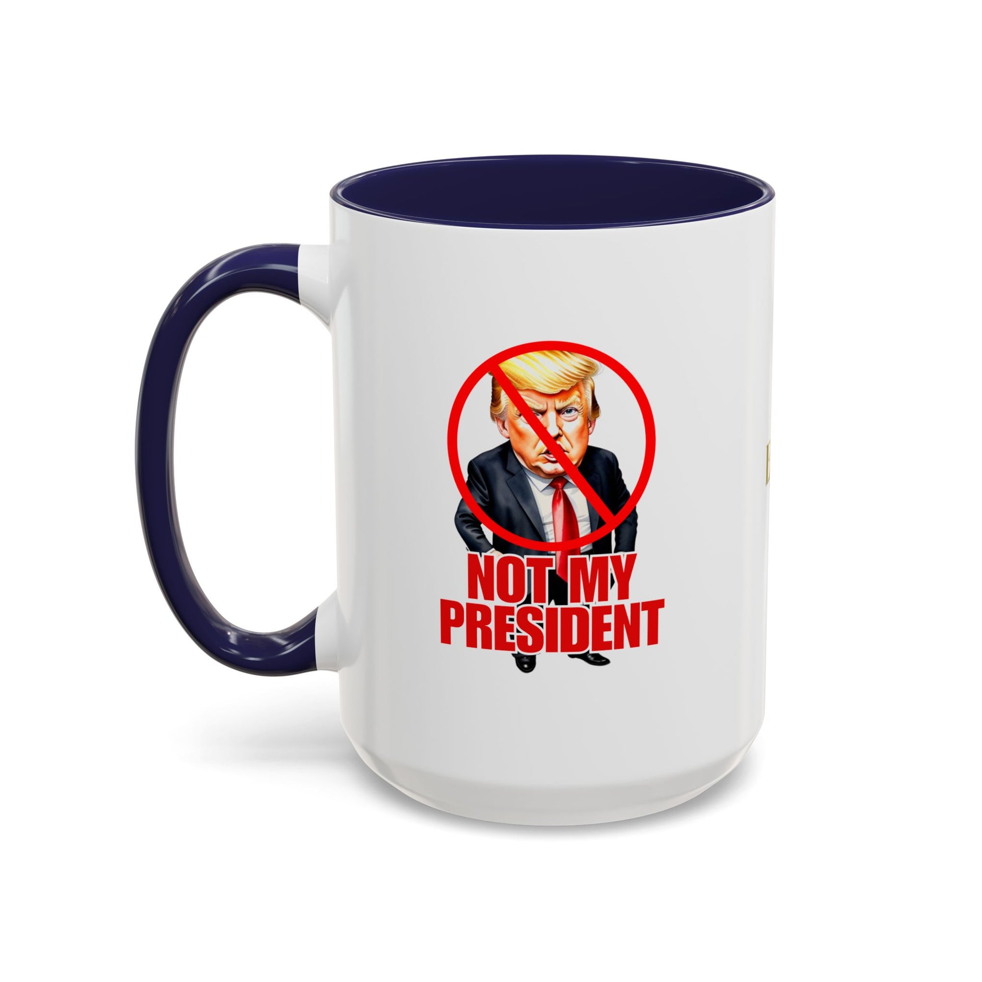 Not My President Coffee Mug - 11oz & 15oz Accent Mug for Political Activism