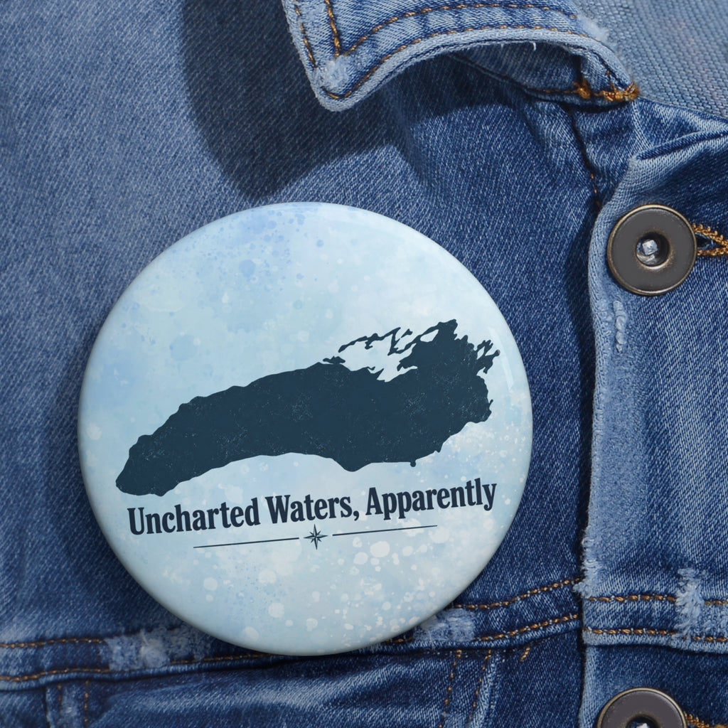 Uncharted Waters, Apparently Pinback Button | Great Lakes Humor Pin