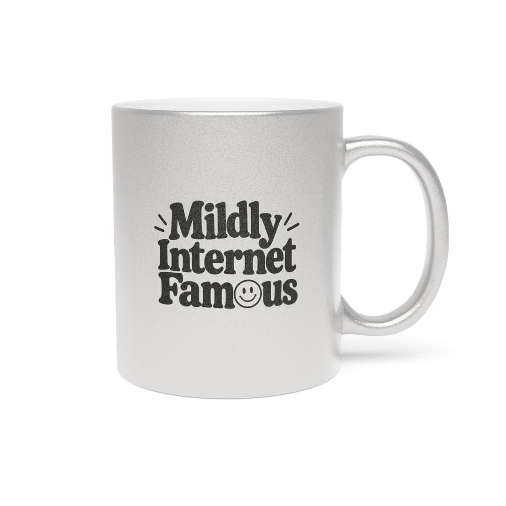 Mildly Internet Famous Metallic Mug | Gold or Silver Creator Coffee Cup