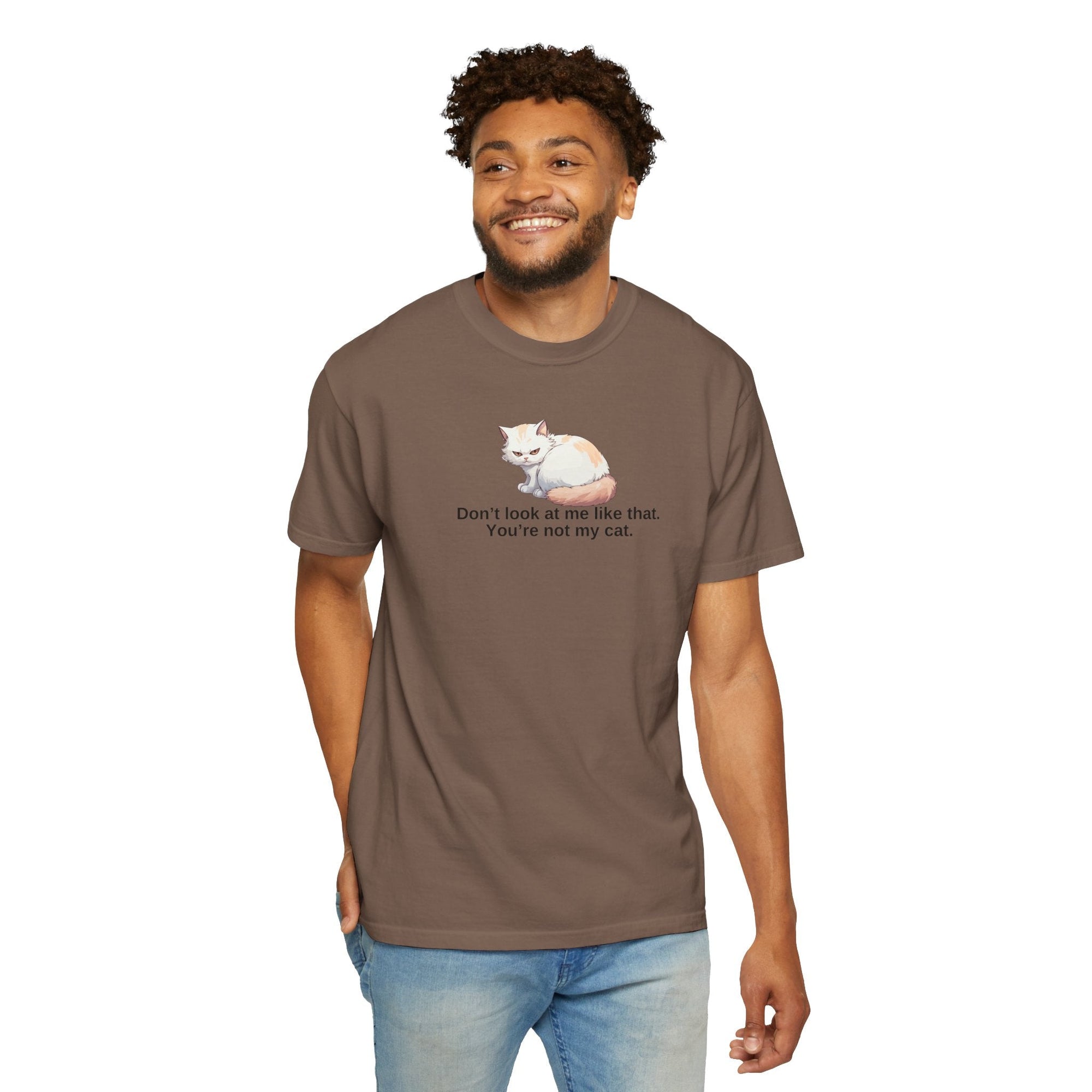 Don’t Look at Me Like That, You’re Not My Cat Unisex Garment-Dyed T-Shirt Printify