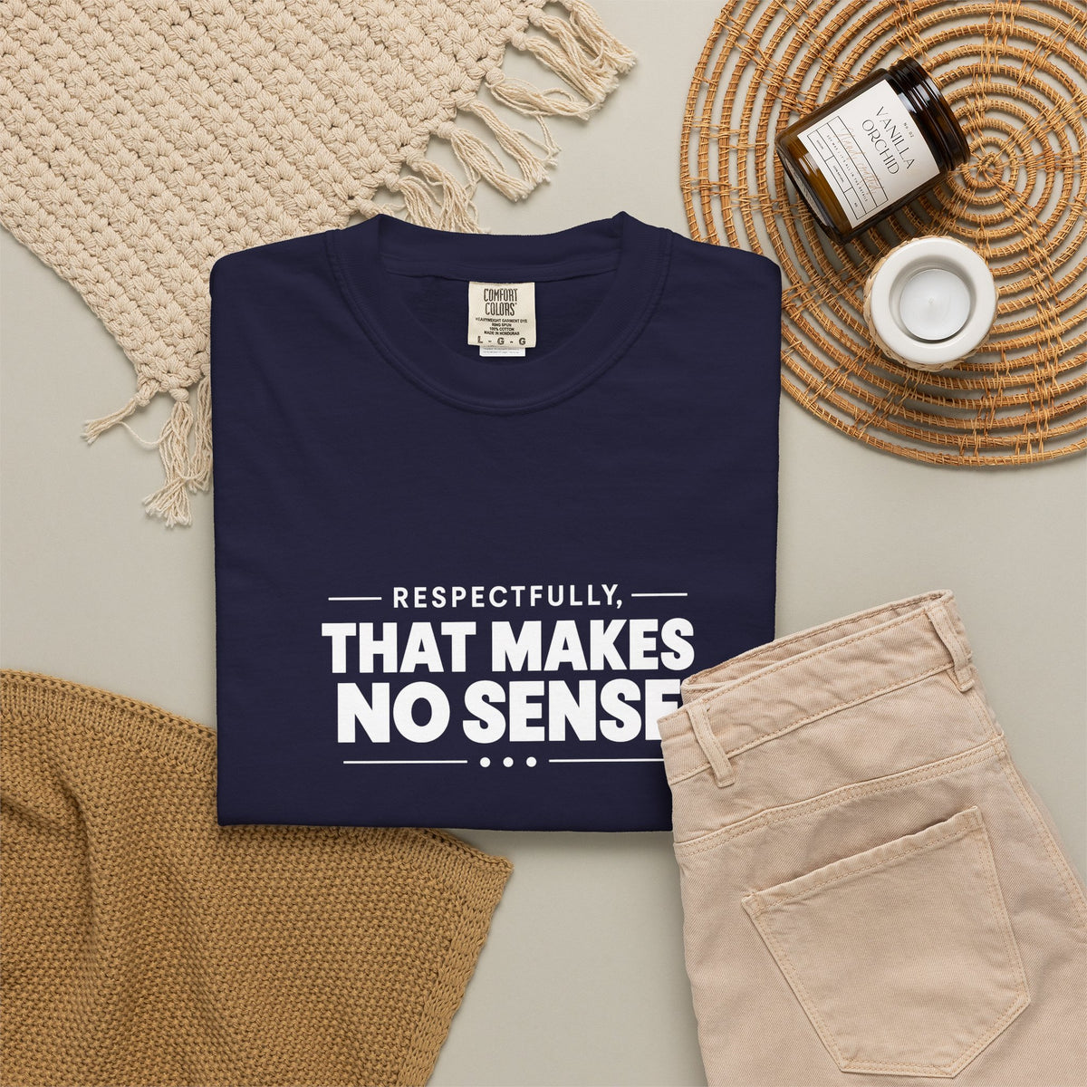 Respectfully, That Makes No Sense Garment-Dyed Graphic T-Shirt