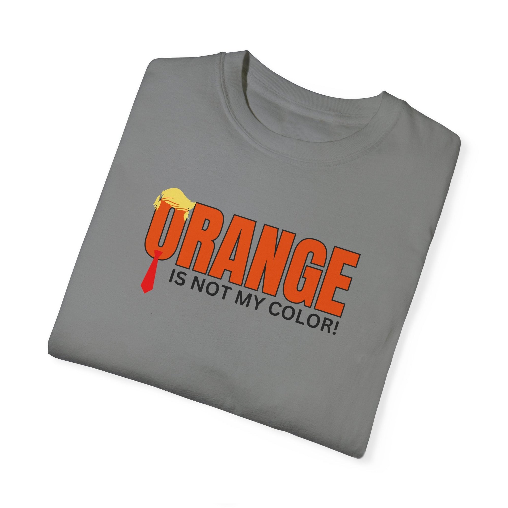 Orange Is Not My Color Unisex Garment-Dyed T-Shirt Printify