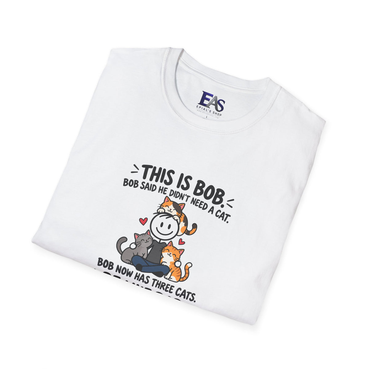 Be Like Bob Three Cats T-Shirt | Funny Cat Lover Tee