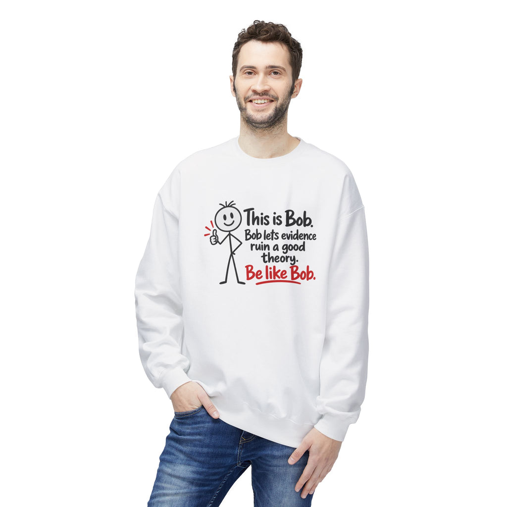 Be Like Bob True Crime Sweatshirt | Evidence Over Theories Crewneck