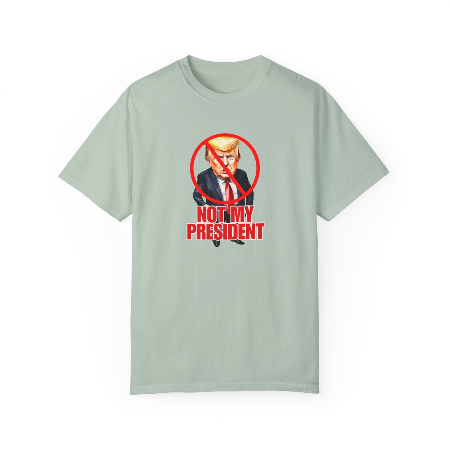 Protest Statement T-Shirt - "Not My President" Unisex Garment-Dyed Tee