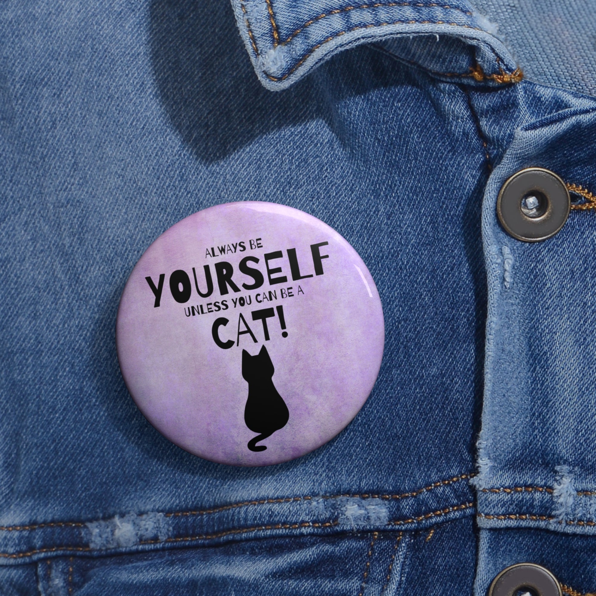 Be Yourself Unless You Can Be A Cat Pin Buttons