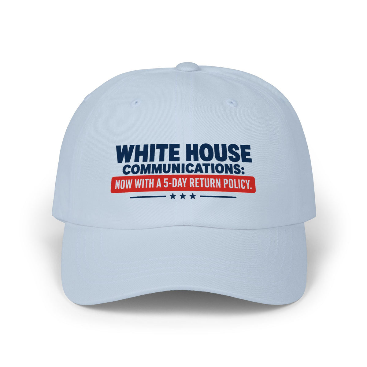 White House Communications 5-Day Return Policy | Funny Political Humor Dad Hat