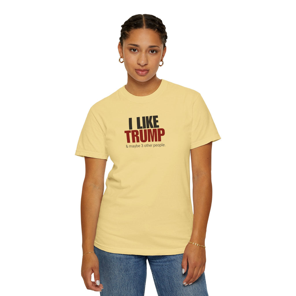 Garment-Dyed Unisex T-Shirt - "I Like Trump & Maybe 3 Other People" - Casual Statement Tee for Political Fans Printify