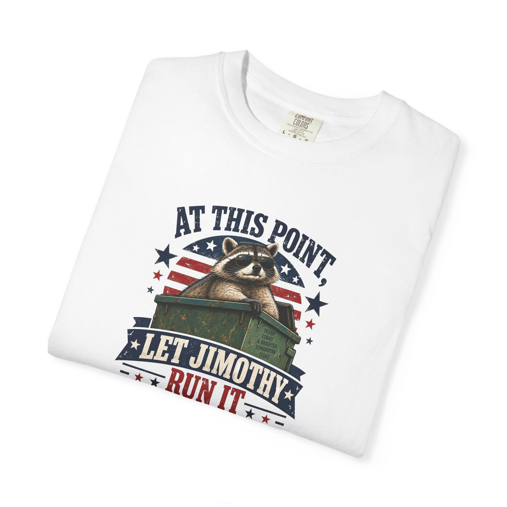 At This Point, Let Jimothy Run It Comfort Colors T-Shirt