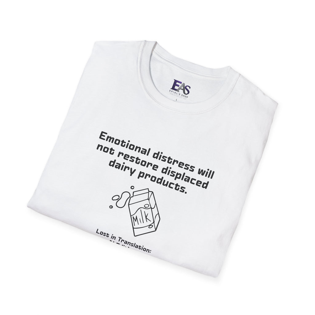 AI Translation: Emotional Distress Will Not Restore Displaced Dairy Products T-Shirt