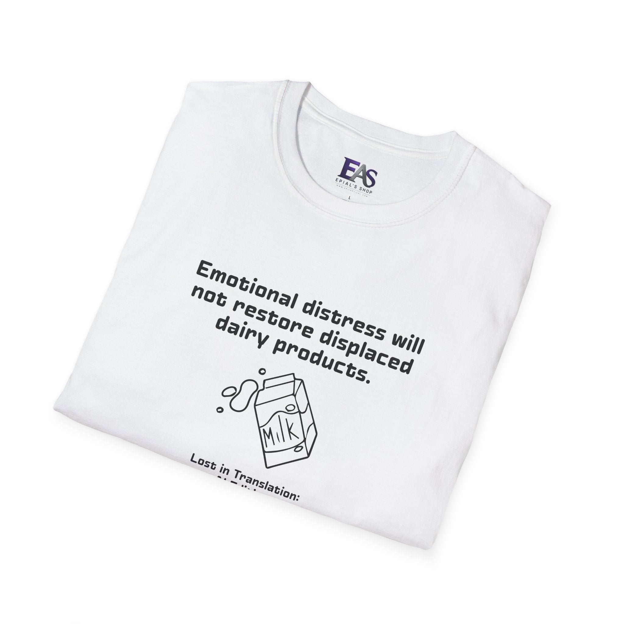 AI Translation: Emotional Distress Will Not Restore Displaced Dairy Products T-Shirt