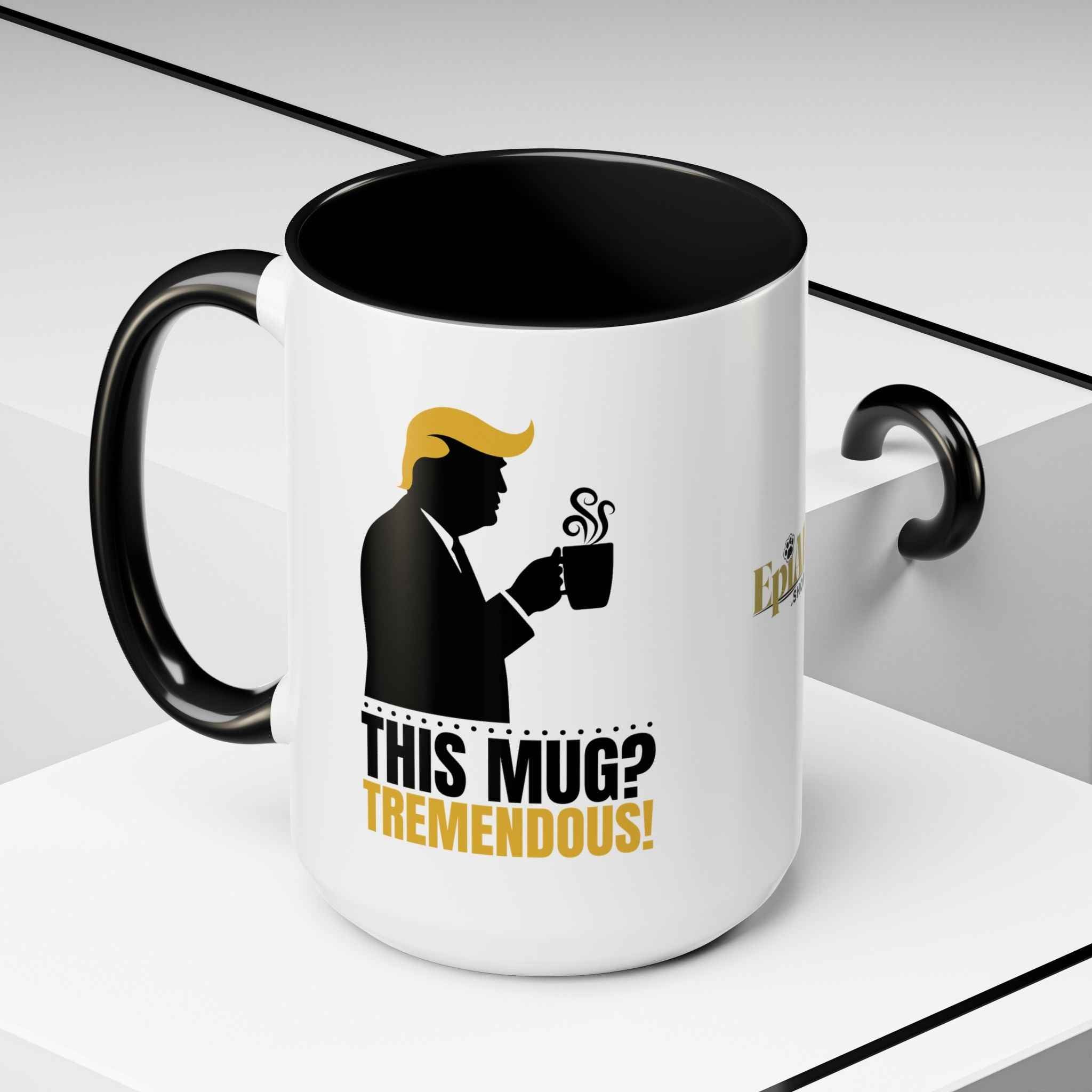 “This Mug? Tremendous.” Ceramic Coffee Mug