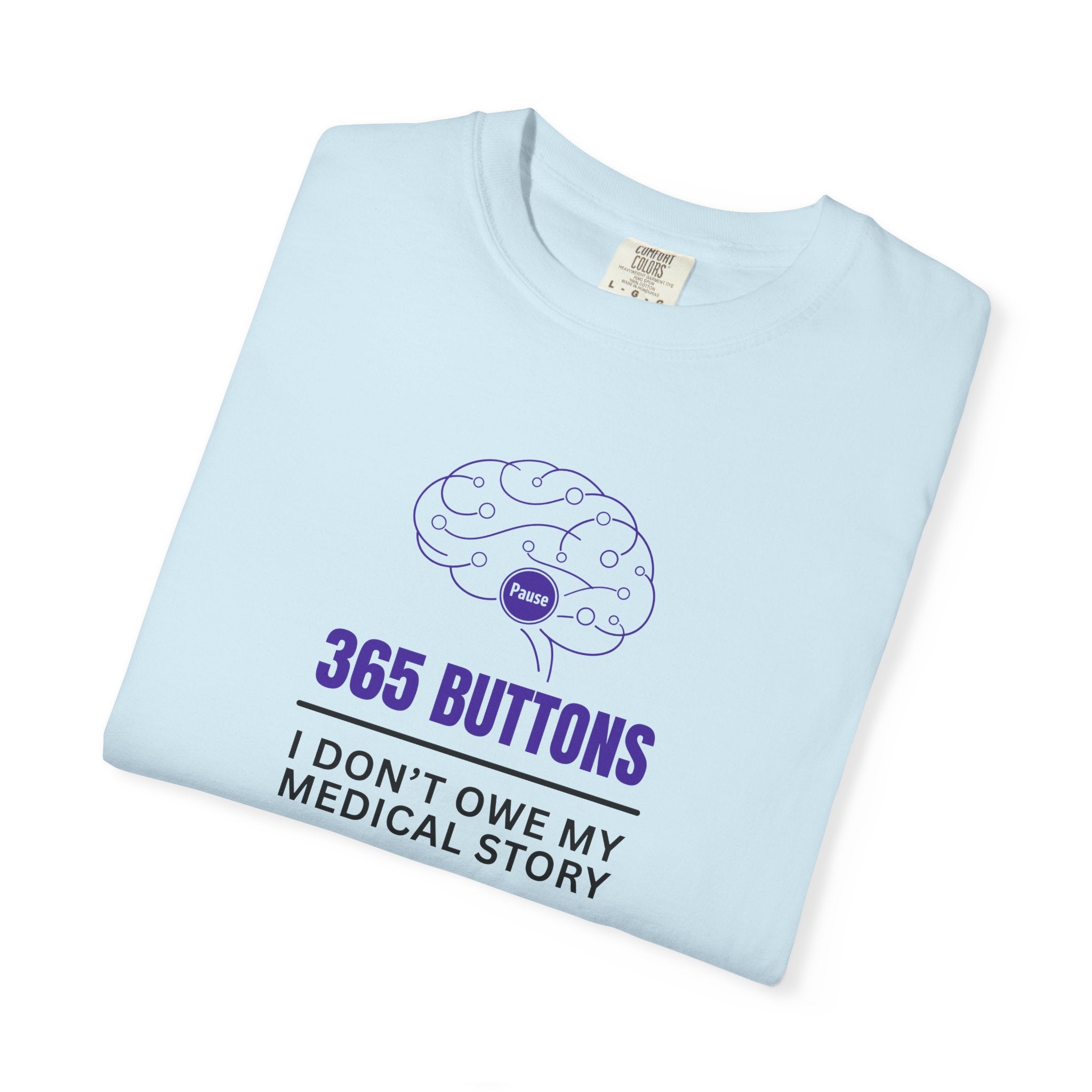 365 Buttons — I Don’t Owe My Medical Story T-Shirt
