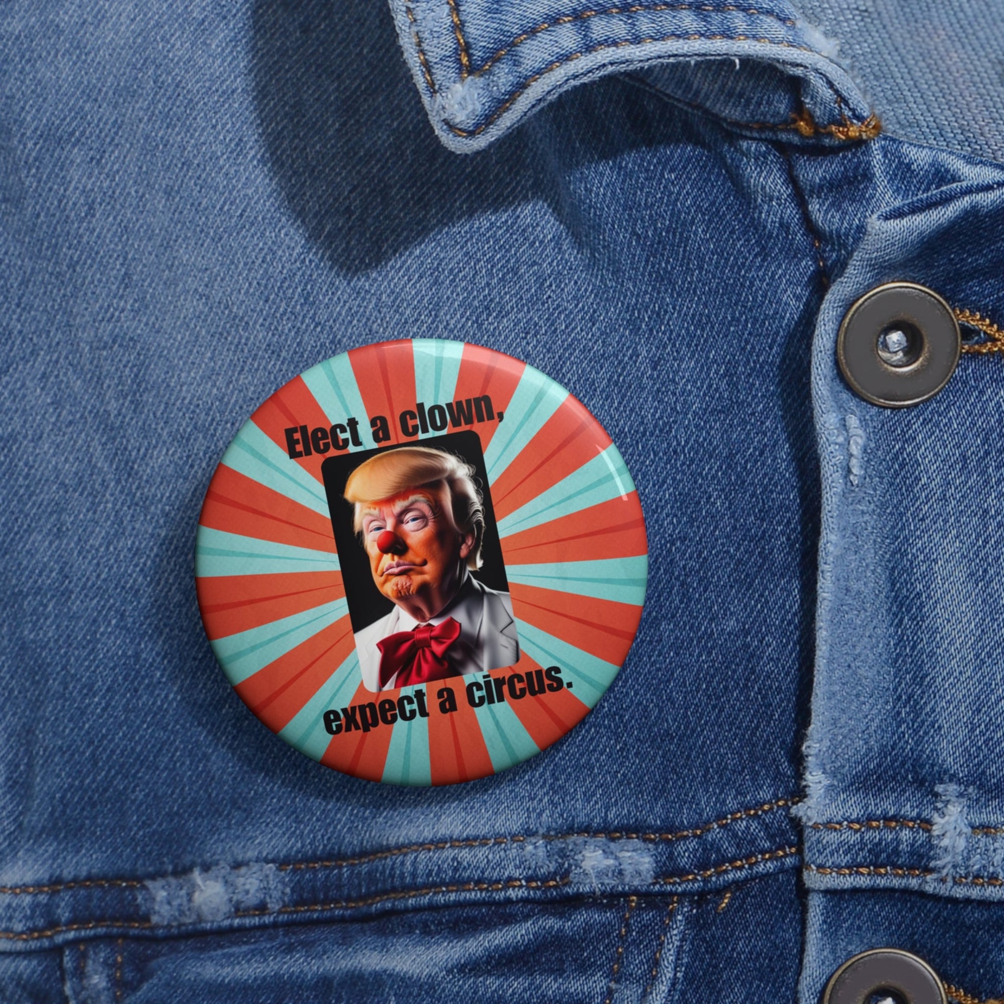 Political Pin Buttons - "Elect a Clown, Expect a Circus" Printify